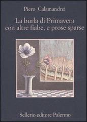 La burla di primavera con altre fiabe, e prose sparse di Piero Calamandrei edito da Sellerio Editore Palermo