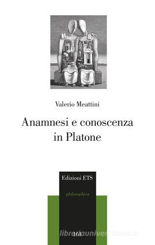 Anamnesi e conoscenza in Platone di Valerio Meattini edito da Edizioni ETS