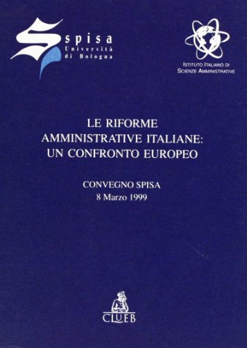 Le riforme amministrative italiane: un confronto europeo. Atti del Convegno Spisa (l'8 marzo 1999) edito da CLUEB