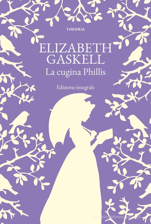 Libro La cugina Phillis. Ediz. integrale di Elizabeth Gaskell Grandi scrittrici di Edizioni Theoria