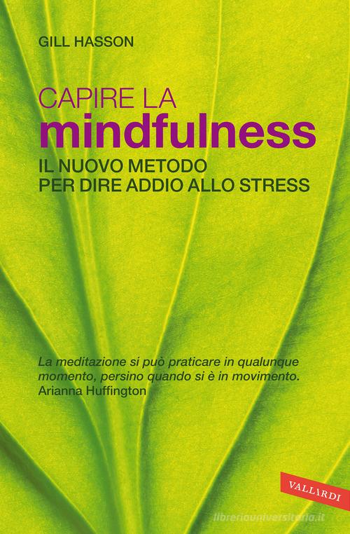 Capire la mindfulness. Il nuovo metodo per dire addio allo stress di Gill Hasson edito da Vallardi A.