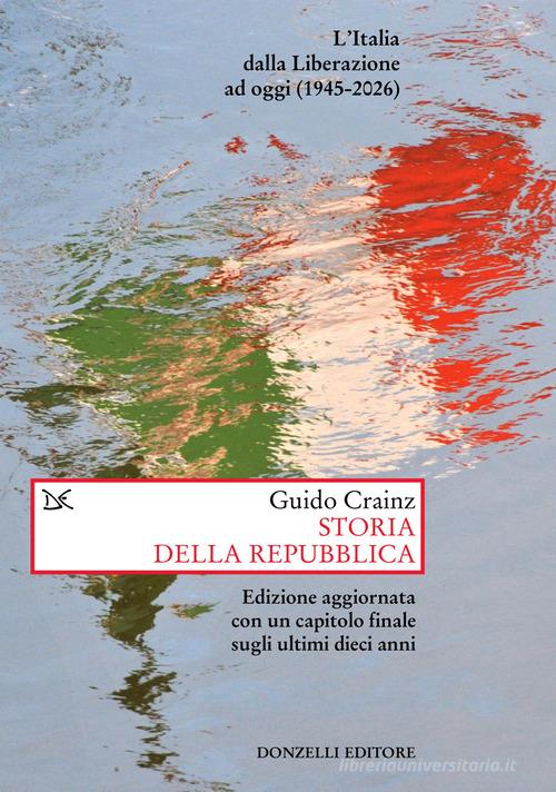 Storia della Repubblica. L'Italia dalla Liberazione ad oggi (1945-2026). Nuova ediz. di Guido Crainz edito da Donzelli