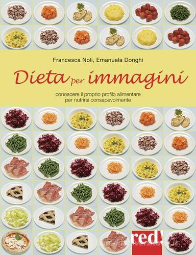 Dieta per immagini. Ediz. illustrata di Francesca Noli, Emanuela Donghi edito da Red Edizioni