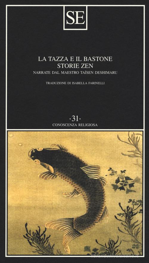 La tazza e il bastone. Storie zen narrate dal maestro Taisen Deshimaru di Taïsen Deshimaru edito da SE