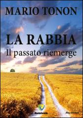 La rabbia. Il passato riemerge di Mario Tonon edito da Montecovello