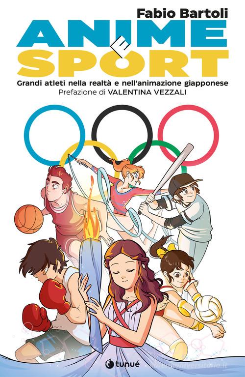 Anime e sport. Grandi atleti nella realtà e nell'animazione giapponese di Fabio Bartoli edito da Tunué