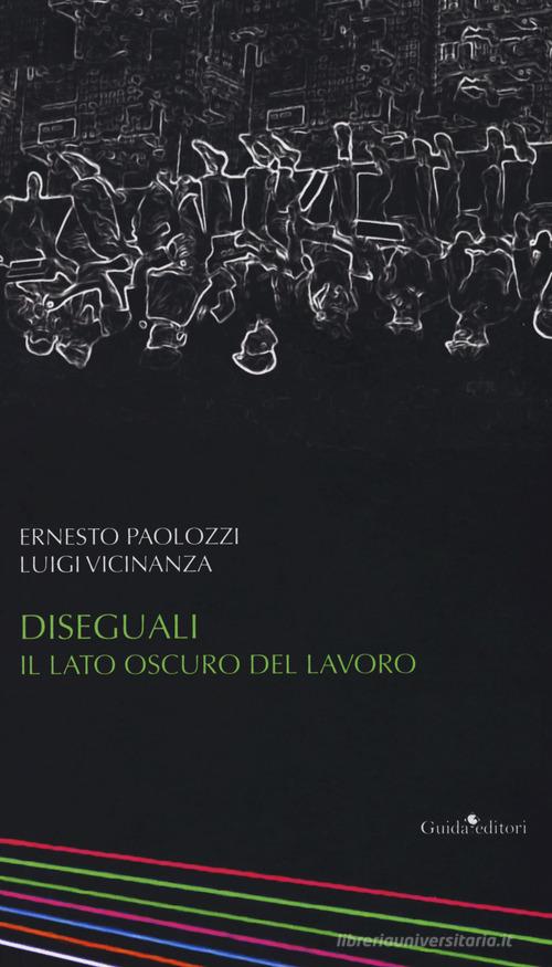 Diseguali. Il lato oscuro del lavoro di Luigi Vicinanza, Ernesto Paolozzi edito da Guida