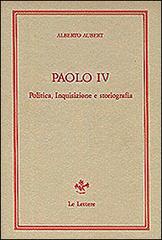 Paolo IV. Politica, inquisizione e storiografia di Alberto Aubert edito da Le Lettere