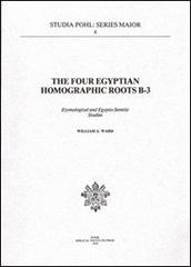 The Four Egyptian homographic roots B-3. Etymological and egypto-semitic studies di William A. Ward edito da Pontificio Istituto Biblico