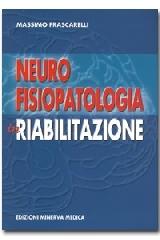Neurofisiopatologia in riabilitazione di Massimo Frascarelli edito da Minerva Medica