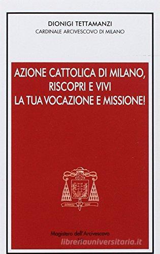 Azione Cattolica di Milano. Riscopri e vivi la tua vocazione e missione di Dionigi Tettamanzi edito da Centro Ambrosiano