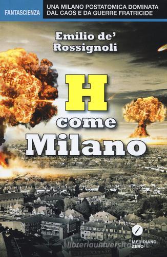 H come Milano di Emilio De' Rossignoli edito da Meridiano Zero