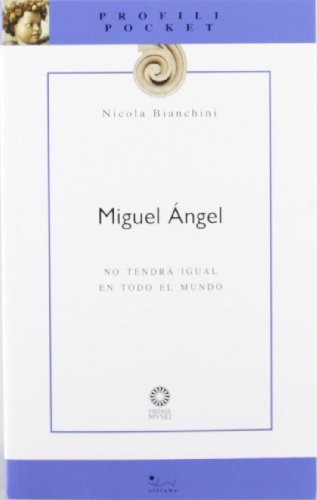 Miguel Ángel. No tendrá igual en todo el mundo di Nicola Bianchini edito da Sillabe