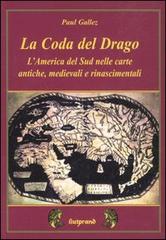 La coda del drago. L'America del Sud nelle carte antiche, medievali e rinascimentali di Paul Gallez edito da Mimesis