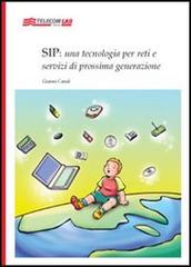 Sip: una tecnologia per reti e servizi di prossima generazione di Gianni Canal edito da Telecom Lab