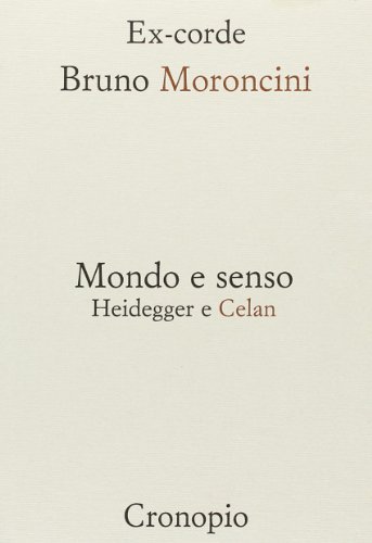 Mondo e senso. Heidegger e Celan di Bruno Moroncini edito da Cronopio