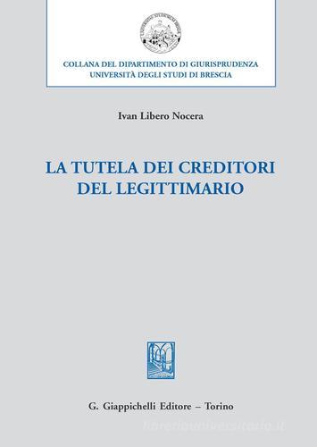 La tutela dei creditori del legittimario di Ivan Libero Nocera edito da Giappichelli