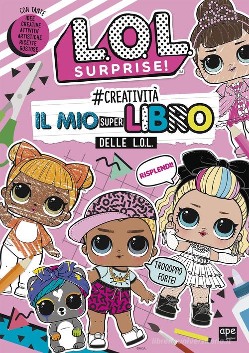 #creatività. Il mio superlibro delle L.O.L. L.O.L. Surprise! Ediz. a colori edito da Ape Junior