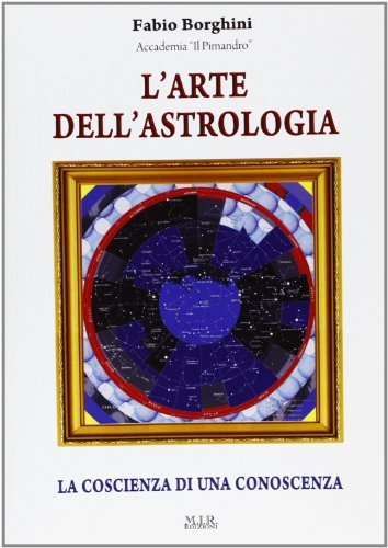 L' arte dell'astrologia. La coscienza di una conoscenza di Fabio Borghini edito da MIR Edizioni