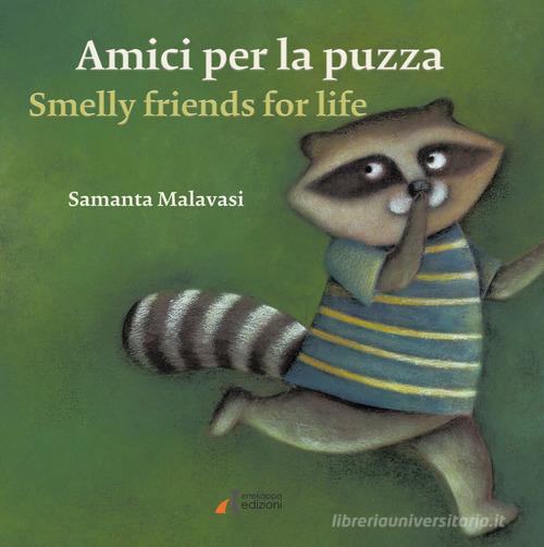Amici per la puzza-Smelly friends for life. Ediz. illustrata di Samanta Malavasi edito da Errekappa