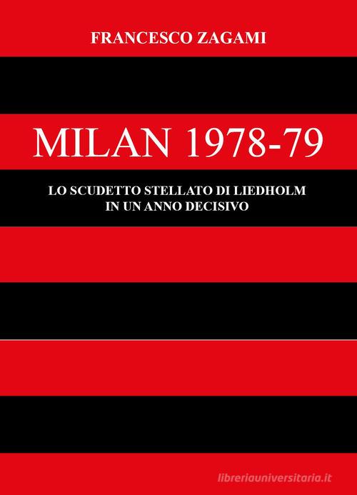 Milan 1978-79. Lo scudetto stellato di Liedholm in un anno decisivo di Francesco Zagami edito da Youcanprint