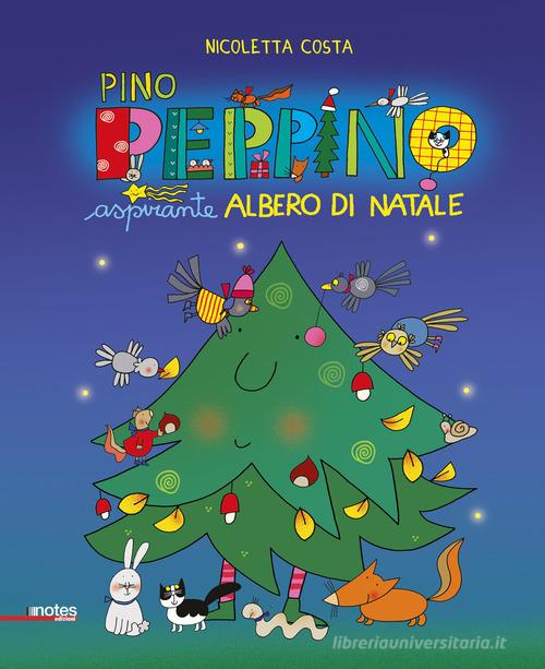 Pino Peppino aspirante albero di Natale. Ediz. a colori di Nicoletta Costa edito da Notes Edizioni
