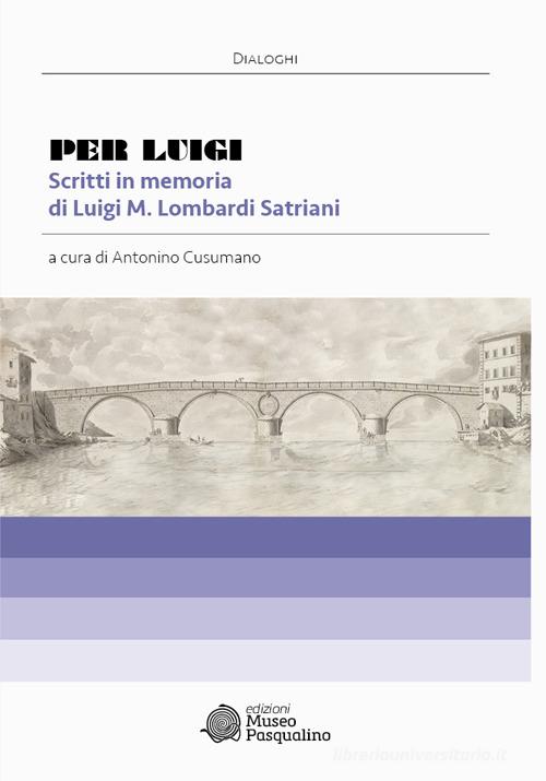 Per Luigi. Scritti in memoria di Luigi M. Lombardi Satriani edito da Edizioni Museo Pasqualino
