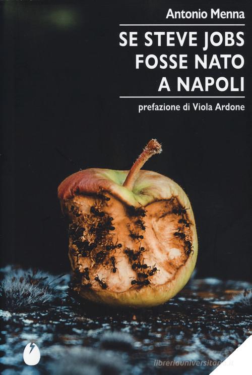 Libro Se Steve Jobs fosse nato a Napoli di Antonio Menna Le zanzare di Marotta e Cafiero