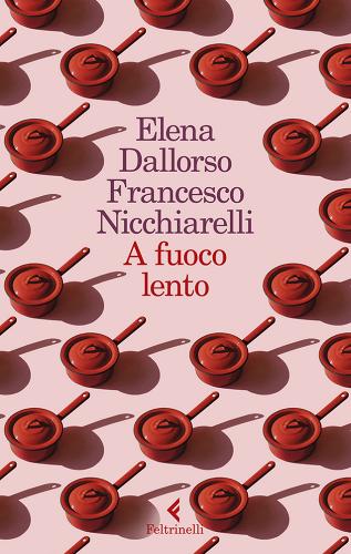A fuoco lento di Elena Dallorso, Francesco Nicchiarelli edito da Feltrinelli