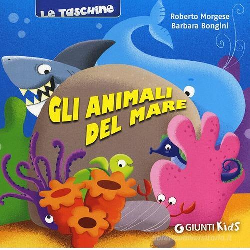 Gli animali del mare di Roberto Morgese, Barbara Bongini edito da Giunti Kids