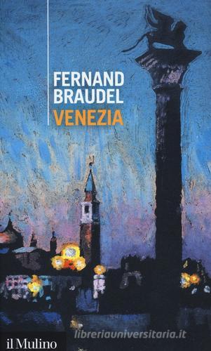 Venezia di Fernand Braudel edito da Il Mulino