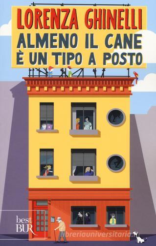 Libro Almeno il cane è un tipo a posto di Lorenza Ghinelli BUR Best BUR di Rizzoli