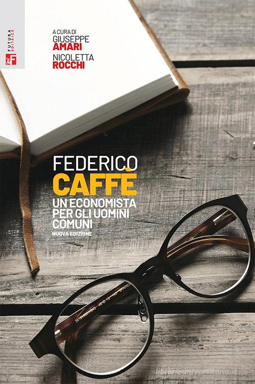 Federico Caffè. Un economista per gli uomini comuni edito da Futura Editrice