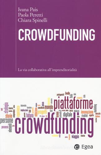 Crowdfunding. La via collaborativa all'imprenditorialità di Ivana Pais, Paola Peretti, Chiara Spinelli edito da EGEA