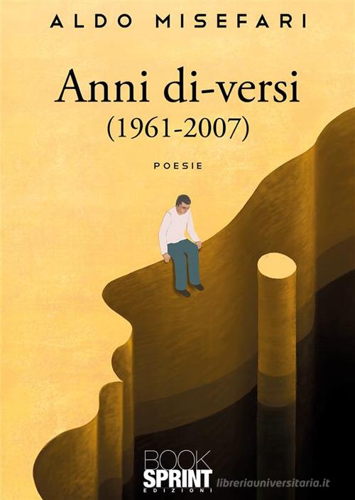 Anni di-versi (1961-2007) di Aldo Misefari edito da Booksprint