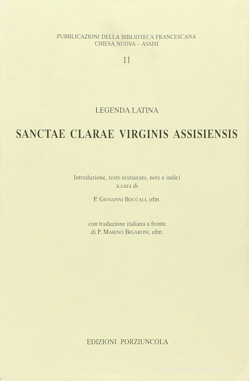 Sanctae Clarae virginis assisiensis. Legenda latina edito da Porziuncola