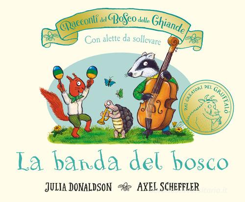 I racconti del Bosco delle Ghiande. La banda del bosco. Con alette da sollevare. Ediz. a colori di Julia Donaldson edito da Emme Edizioni