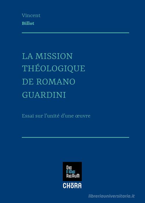 La mission theologique de Romano Guardini di Vincent Billot edito da Chora