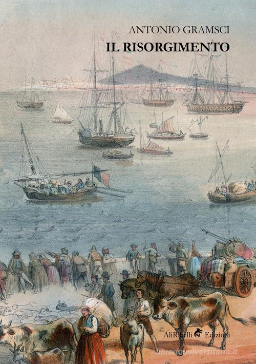 Il Risorgimento di Antonio Gramsci edito da Ali Ribelli Edizioni