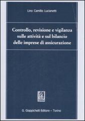 Controllo, revisione e vigilanza sulle attività e sul bilancio delle imprese di assicurazione di Lino C. Lucianetti edito da Giappichelli