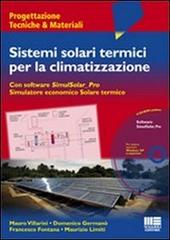 Sistemi solari termici per la climatizzazione. Con CD-ROM di Francesco Fontana, Domenico Germanò, Mauro Villarini edito da Maggioli Editore