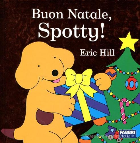 Buon Natale, Spotty! di Eric Hill edito da Fabbri