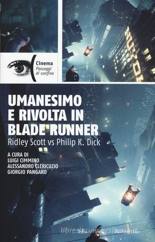 Umanesimo e rivolta in Blade Runner. Ridley Scott vs Philip K. Dick edito da Rubbettino
