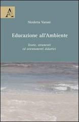 Educazione all'ambiente. Teorie, strumenti ed orientamenti didattici di Nicoletta Varani edito da Aracne