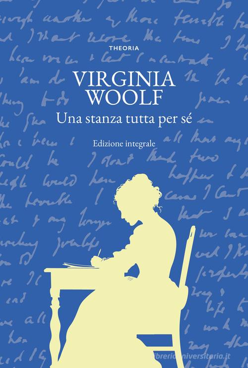 Una stanza tutta per sé. Ediz. integrale di Virginia Woolf edito da Edizioni Theoria