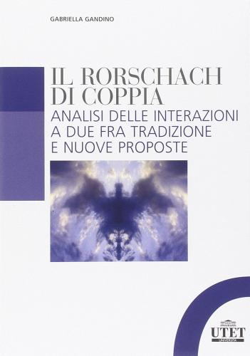 Rorschach di coppia. Analisi delle interazioni a due fra tradizione e nuove proposte di Gabriella Gandino edito da UTET Università