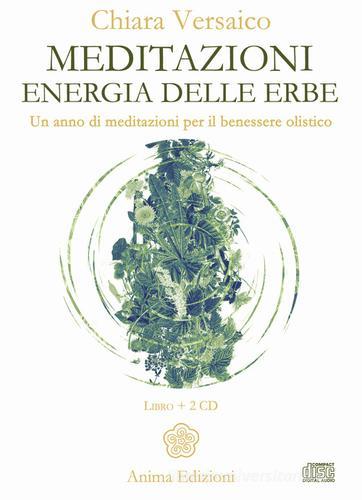 Meditazioni. Energia delle erbe. Un anno di meditazioni per il benessere olistico. Con 2 CD-Audio di Chiara Versaico edito da Anima Edizioni