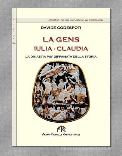La Gens Iulia-Claudia la dinastia più diffamata della storia di Davide Codespoti edito da FPE-Franco Pancallo Editore