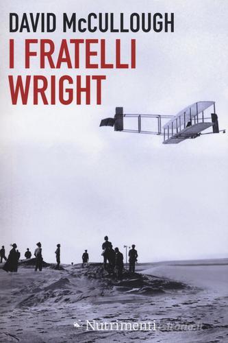 I fratelli Wright di David McCullough edito da Nutrimenti