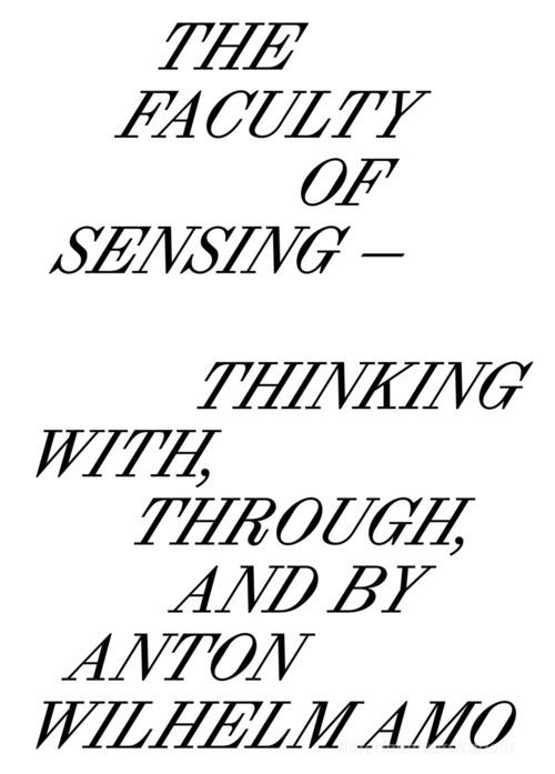 The faculty of sensing. Thinking with, through, and by Anton Wilhelm Amo. Ediz. bilingue edito da Mousse Magazine & Publishing
